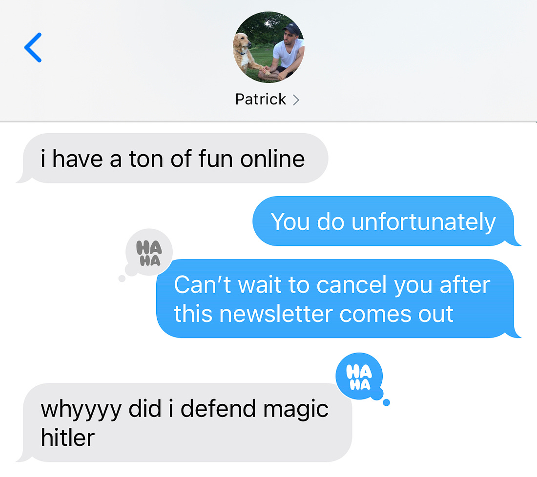 Text conversation about this newsletter with Patrick and author, ending with Patrick asking "why did I defend magic hitler"