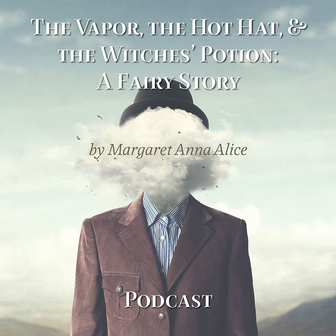 The Vapor, the Hot Hat, & the Witches’ Potion: A Fairy Story (Podcast)