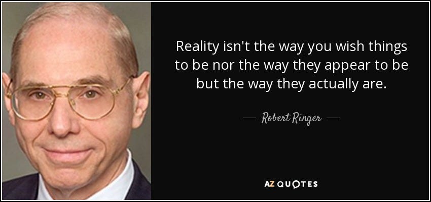 Robert Ringer quote: Reality isn&#39;t the way you wish things to be nor...