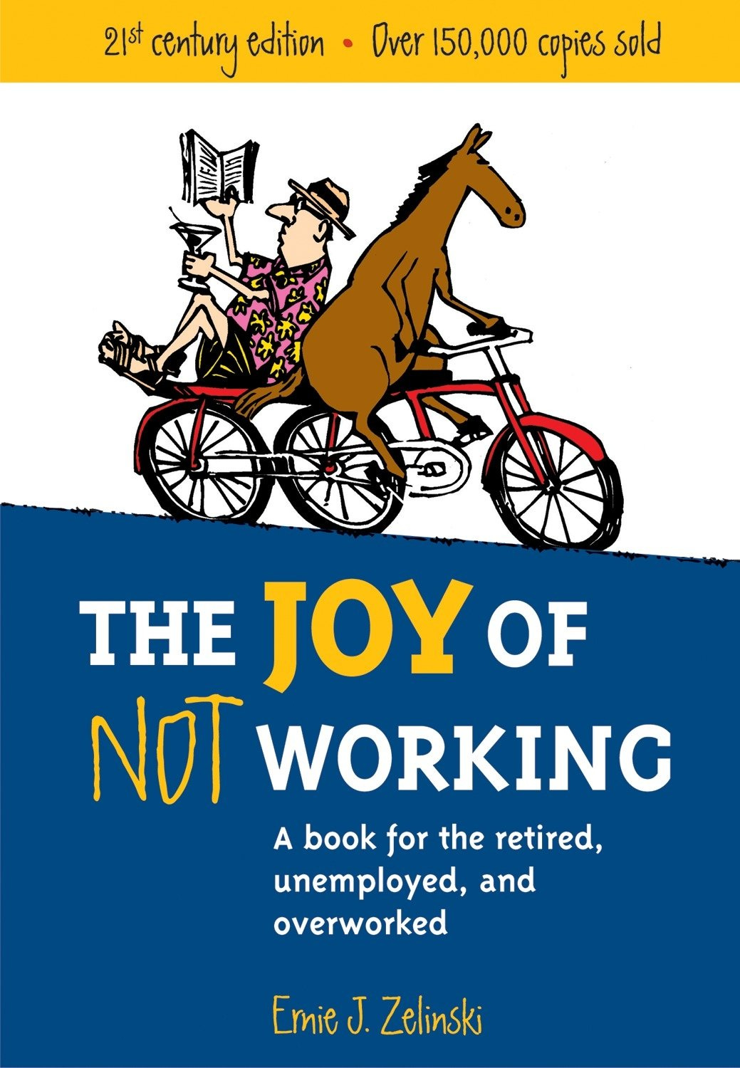 The Joy of Not Working: A Book for the Retired, Unemployed and Overworked-  21st Century Edition: Zelinski, Ernie J.: 8601200635614: Amazon.com: Books