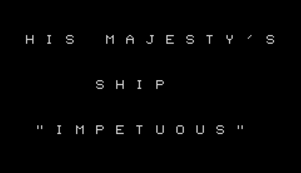Title screen for His Majesty's Ship Impetuous, showing the title in all caps in white on a black background.
