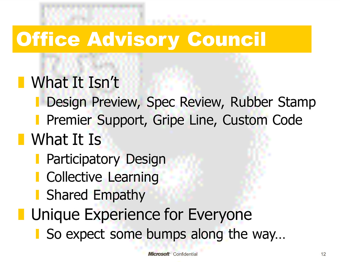 Office Advisory Councul: What It Isn’tDesign Preview,  Spec Review, Rubber StampPremier Support, Gripe Line, Custom CodeWhat It IsParticipatory  DesignCollective  LearningShared EmpathyUnique Experience for EveryoneSo expect some bumps along the way...