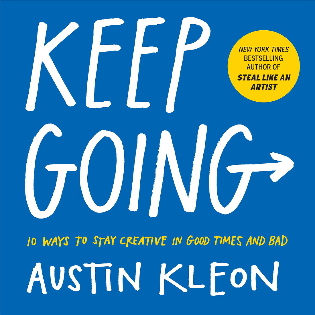 Keep Going: 10 Ways To Stay Creative In Good Times And Bad (Austin Kleon) : Austin  Kleon: Amazon.co.uk: Books