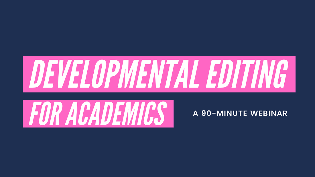 Developmental Editing for Academics, a 90-minute webinar