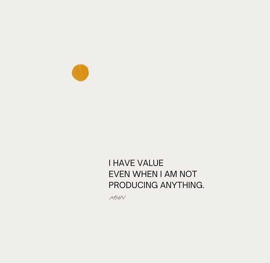 A cream background with a yellow hand drawn sun and the quote written under it, "I have value even when I am not producing anything. - MHN"