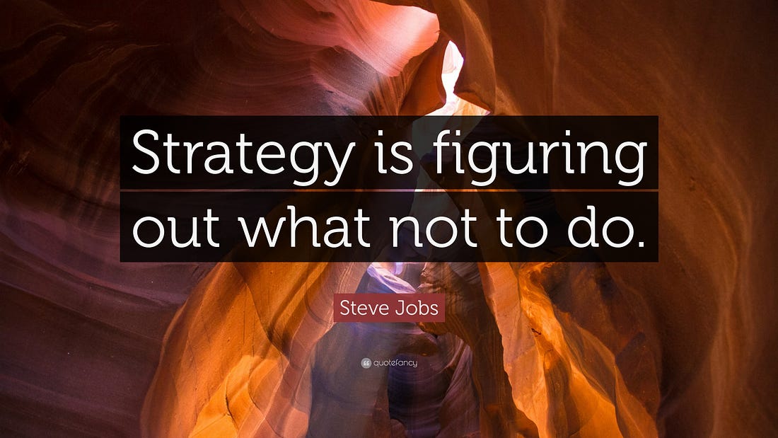 "Strategy is figuring what not to do" quote by Steve Jobs