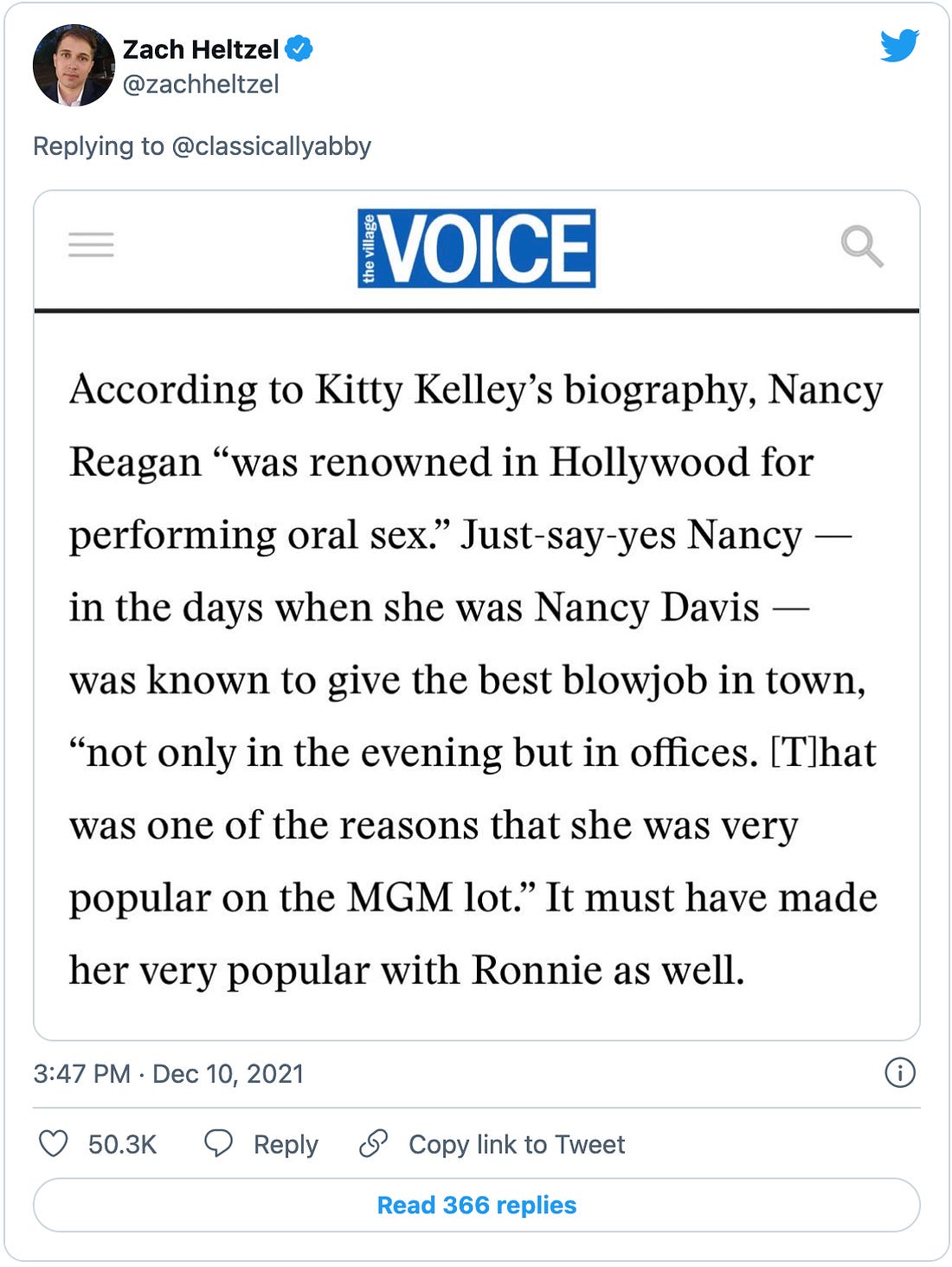 Tweet by @zachheltzl of a screenshot from the Village Voice reading “According to Kitty Kelley's biography, Nancy Reagan ‘was renowned in Hollywood for performing oral sex.’ Just-say-yes Nancy—in the days when she was Nancy Davis—was known to give the best blowjob in town, ‘not only in the evening but in offices. That was one of the reasons that she was very popular on the MGM lot.’ It must have made her very popular with Ronnie as well.”