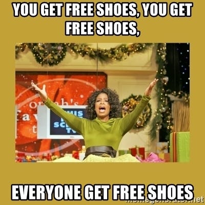 You get free shoes, you get free shoes, EVERYONE GET FREE SHOES - Oprah You  get a | Meme Generator