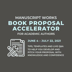 Manuscript Works Book Proposal Accelerator. June 4th – July 22nd, 2021. Tips, templates, and live Q&A to help you develop and pitch your proposal with knowledge and confidence