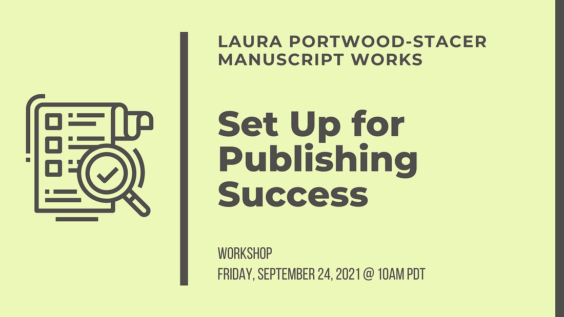 Laura Portwood-Stacer, Manuscript Works, Set Up for Publishing Success Workshop, Friday September 24th, 2021, at 10am PDT