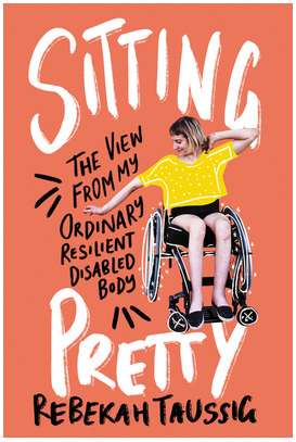 book cover of Sitting Pretty: The View from My Ordinary Resilient Disabled Body by Rebekah Taussig
