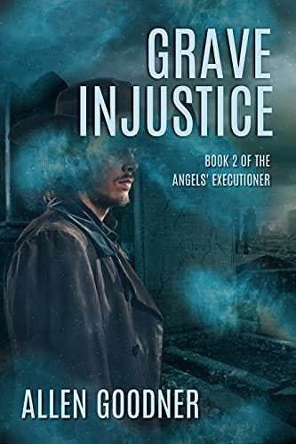 Grave Injustice (The Angels' Executioner Book 2) by [Allen Goodner]