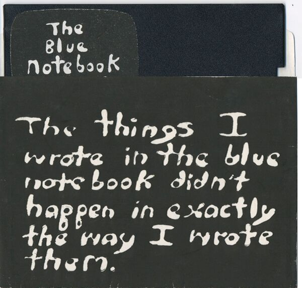 Floppy disk from Uncle Roger, with label "The Blue Notebook." Hand-drawn in white ink on a black background is the text “The things I wrote in the blue notebook didn’t happen in exactly the way I wrote them.”