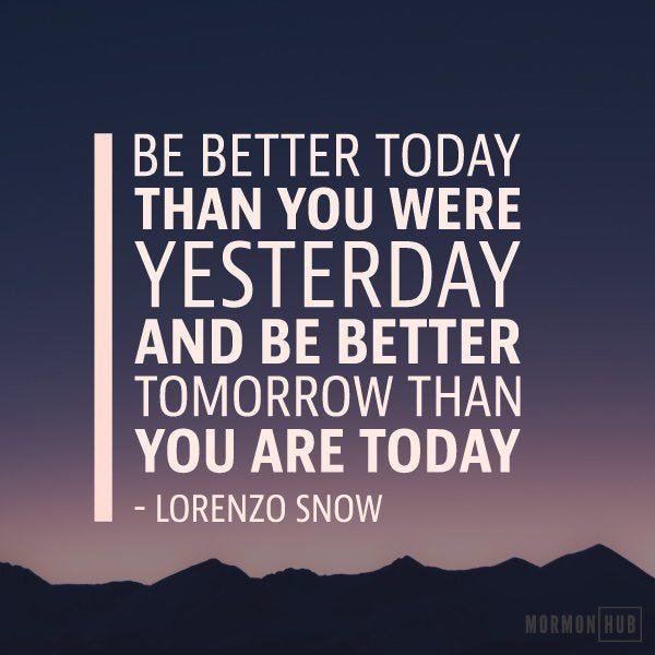 It is our duty to be better today than we were yesterday, and better  tomorrow than we are today. Your… | Good day quotes, Better tomorrow  quotes, Better life quotes