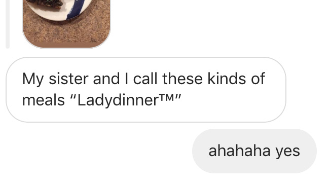 An instagram chat in reply to a story. The first message says, "My sister and I call these types of meals 'Ladydinner™'" and the reply reads" ahahaha yes"