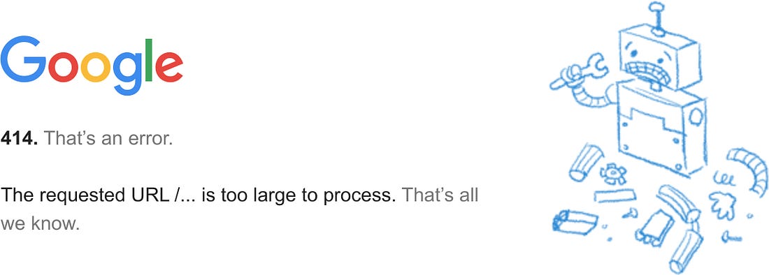 Google error message saying: The requested URL /... is too large to process. That's all we know.
