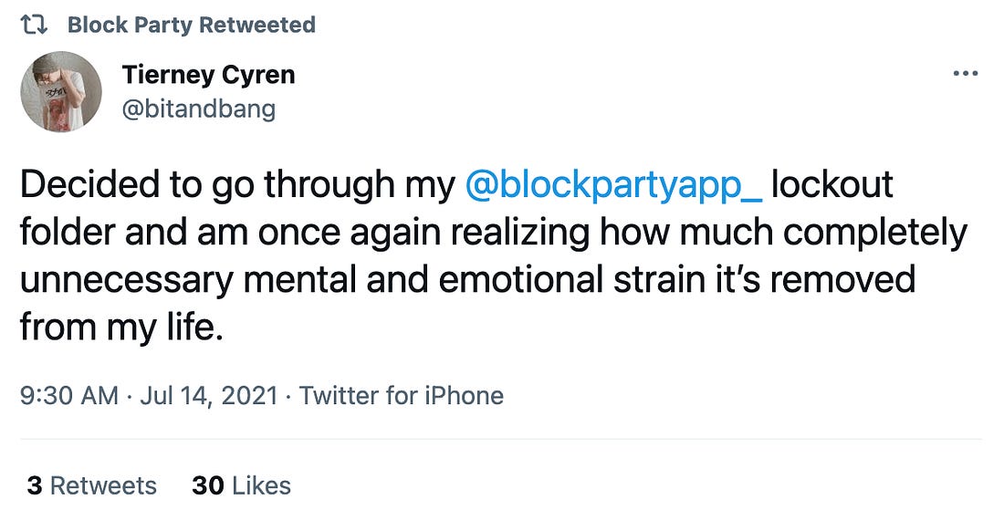 Tweet by Tierney Cyren @bitandbang that says “Decided to go through my @blockpartyapp_ lockout folder and once again realizing how much completely unnecessary mental and emotional strain it’s removed from my life."