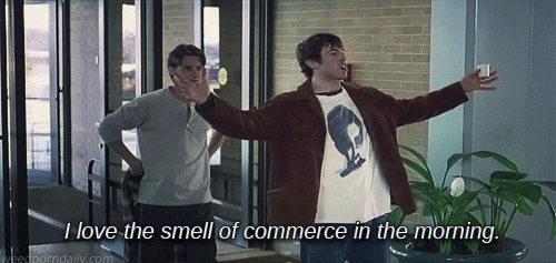 Brodie from mallrats enters the mall and says, "I love the smell of commerce in the morning." [gif]