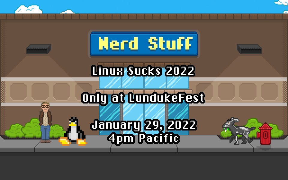 Linux Sucks 2022 - Jan 29, 4pm Pacific