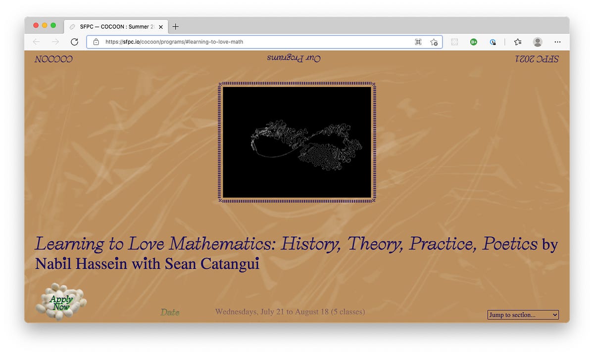 So I signed up for a 5 week class on Mathematics at the School for Poetic Computation called Learning to Love Mathematics: History, Theory, Practice, 