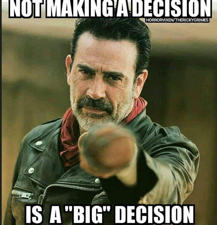 When a decision. Big decisions.