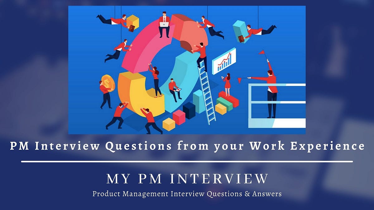 pm-interview-questions-from-your-work-experience-by-my-pm-interview