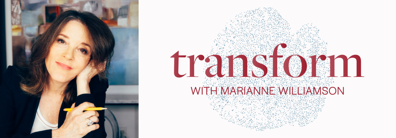 TRANSFORM with Marianne Williamson