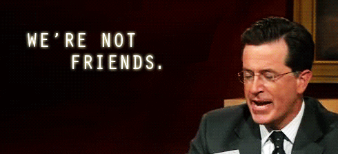 Stephen Colbert Were Not Friends GIF Stephen Colbert Were Not Friends GIF