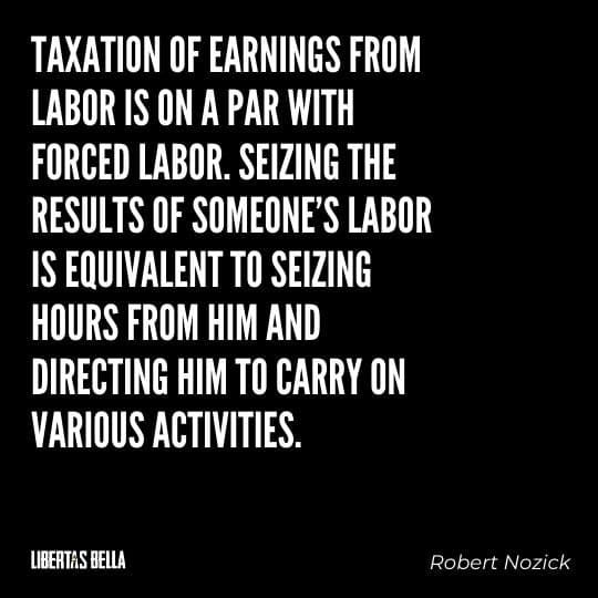Robert Nozick Quotes - "Taxation of earnings from labor is on a par with forced labor. Seizing the results of someone's labor..."