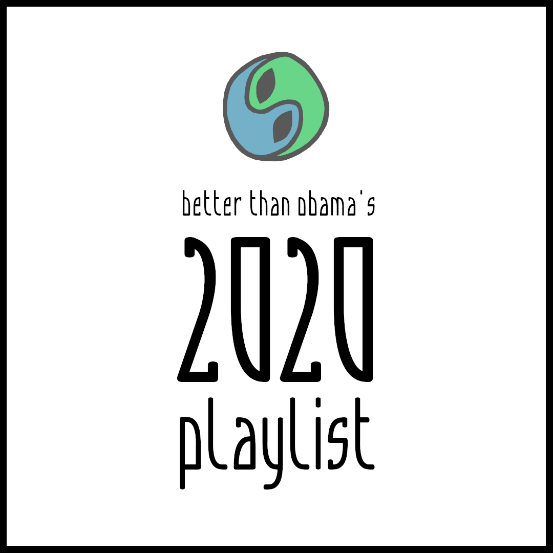 better than obama's 2020 playlist better than obama's 2020 playlist