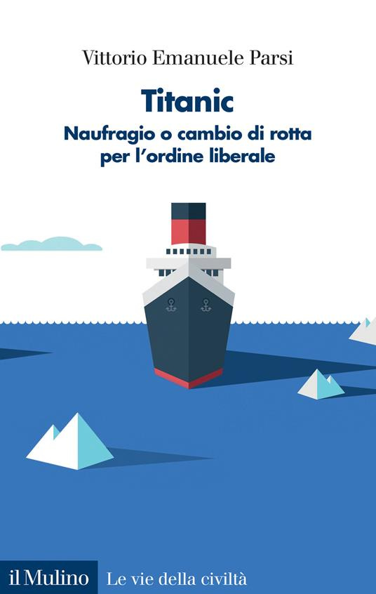 Titanic. Naufragio o cambio di rotta per l'ordine liberale - Vittorio Emanuele Parsi - copertina