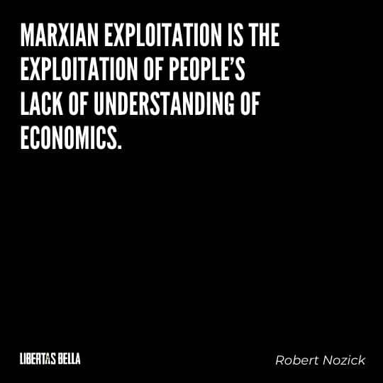 Robert Nozick Quotes - "Marxian exploitation is the exploitation of people's lack of understanding of economics.”