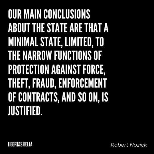 Robert Nozick Quotes - “Our main conclusions about the state are that a minimal state, limited, to the narrow functions of protection against force..."