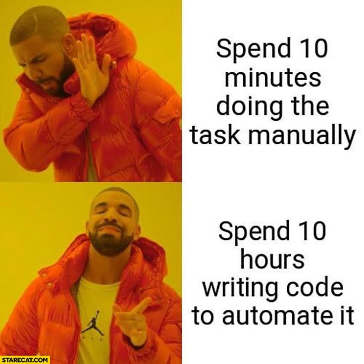 Spend 10 minutes doing the task manually vs spend 10 hours writing code to  automate it Drake | StareCat.com