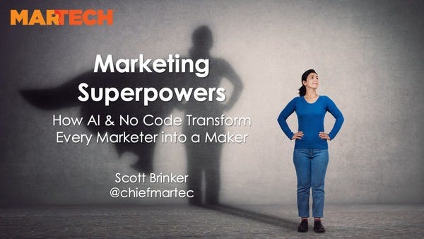 Marketing Superpowers: How AI & No Code Transform Every Marketer into a Maker Marketing Superpowers: How AI & No Code Transform Every Marketer into a Maker