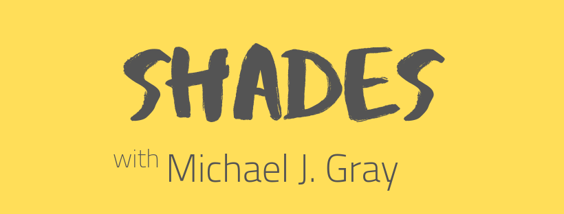 Shades with Michael J. Gray Shades with Michael J. Gray