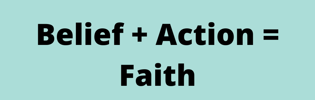 Belief + Action = Faith