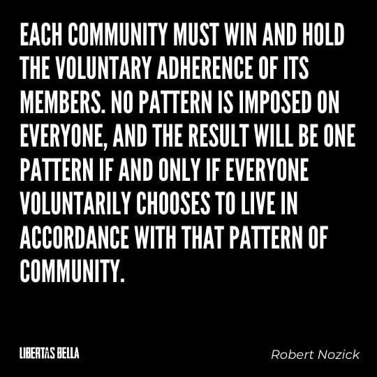 Robert Nozick Quotes - "Each community must win and hold the voluntary adherence of its members. No pattern is imposed on everyone..."