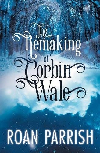 The Remaking of Corbin Wale: Parrish, Roan: 9781626496934: Amazon.com: Books