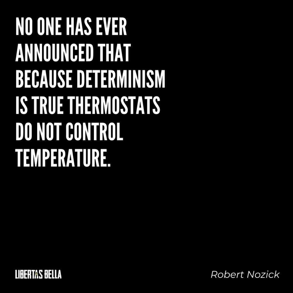 Robert Nozick Quotes - "No one has ever announced that because Determinism is true..."