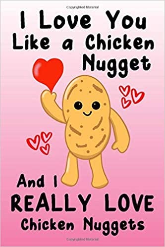 I Love You Like a Chicken Nugget And I REALLY LOVE Chicken Nuggets: A funny blank lined journal - diary - notebook gift: Cardell, David: 9781661264062: Amazon.com: Books