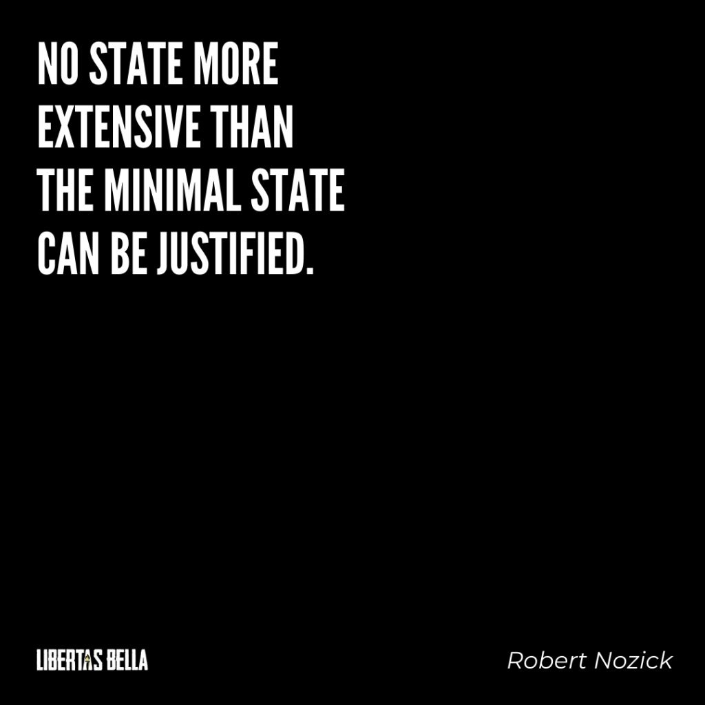 Robert Nozick Quotes - "No state more extensive than the minimal state can be justified."