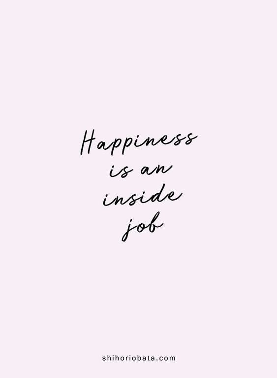 Happiness is an inside job - Short motivational inspirational quotes Happiness is an inside job - Short motivational inspirational quotes