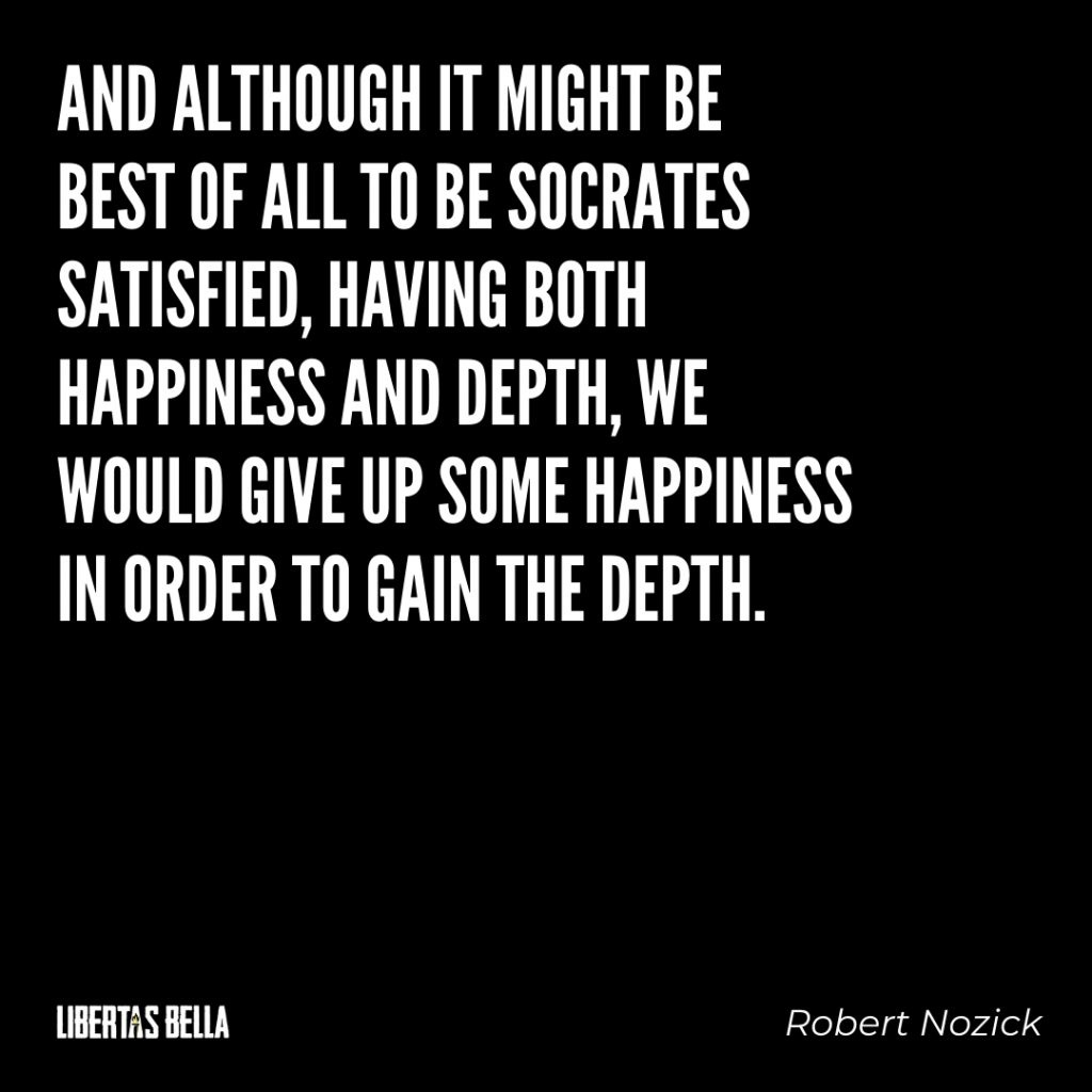 Robert Nozick Quotes - "And although it might be best of all to be Socrates satisfied, having both happiness and depth..."