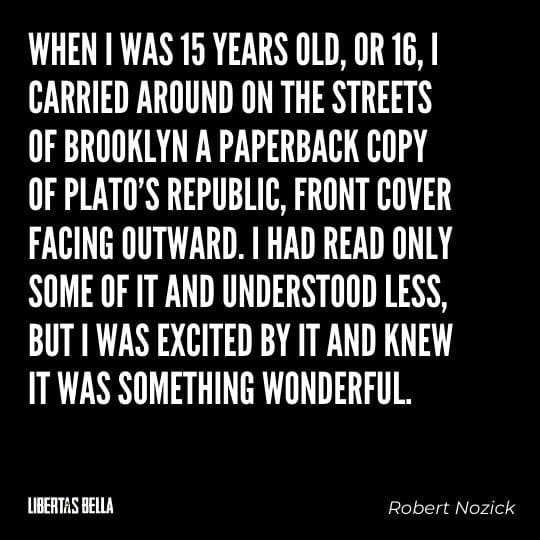 Robert Nozick Quotes - "When I was 15 years old, or 16, I carried around on the streets of Brooklyn a paperback copy of Plato's Republic..."