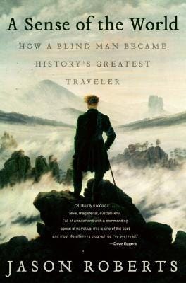 A Sense of the World: How a Blind Man Became History's Greatest Traveler A Sense of the World: How a Blind Man Became History's Greatest Traveler