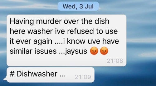 screenshot of the text my mate Dave sent me regarding the pain of the dishwasher screenshot of the text my mate Dave sent me regarding the pain of the dishwasher