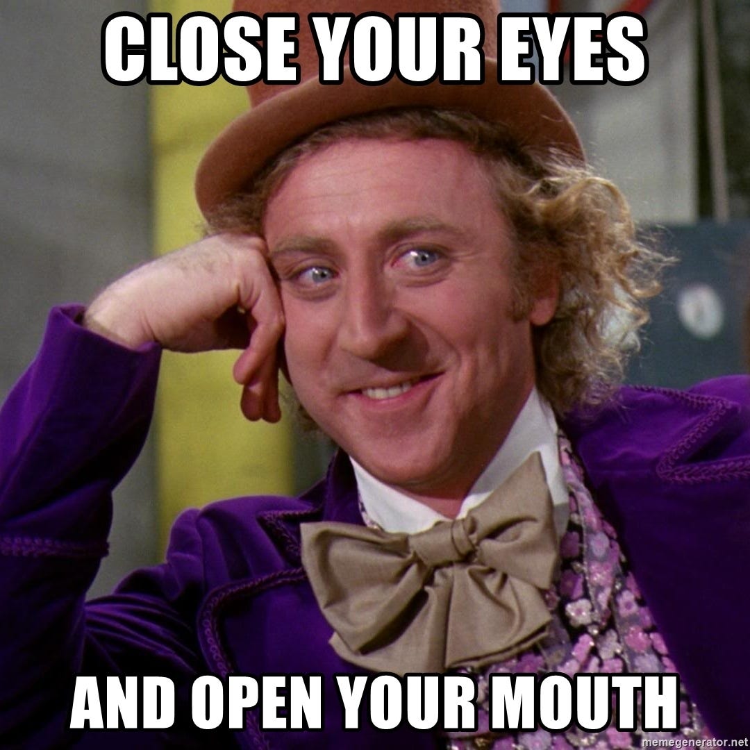 Close your eyes and open your mouth - Willy Wonka | Meme Generator