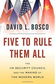 Five to Rule Them All: The UN Security Council and the Making of the Modern  World: Bosco, David L.: 9780195328769: Amazon.com: Books