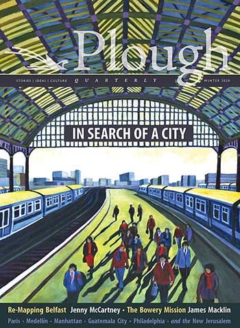 the front cover of Plough Quarterly Winter 2020 Issue 23: In Search of a City the front cover of Plough Quarterly Winter 2020 Issue 23: In Search of a City
